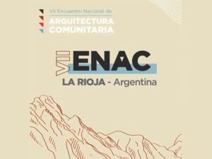VII Encuentro Nacional de Arquitectura Comunitaria en La Rioja: una reunión multidisciplinaria y gratuita